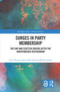 Surges in Party Membership: The SNP and Scottish Greens after the Independence Referendum (Routledge Studies in British Politics)