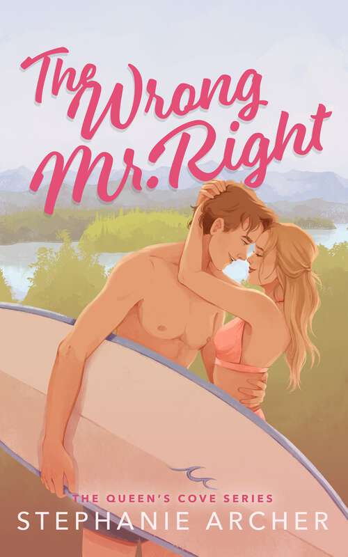 Book cover of The Wrong Mr Right: A Spicy Small Town Friends to Lovers Romance (The Queen's Cove Series Book 2)