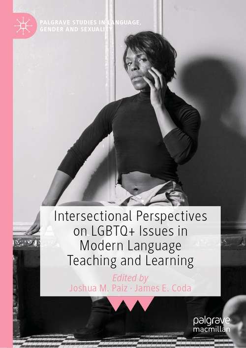 Intersectional Perspectives on LGBTQ+ Issues in Modern Language Teaching and Learning (Palgrave Studies in Language, Gender and Sexuality)