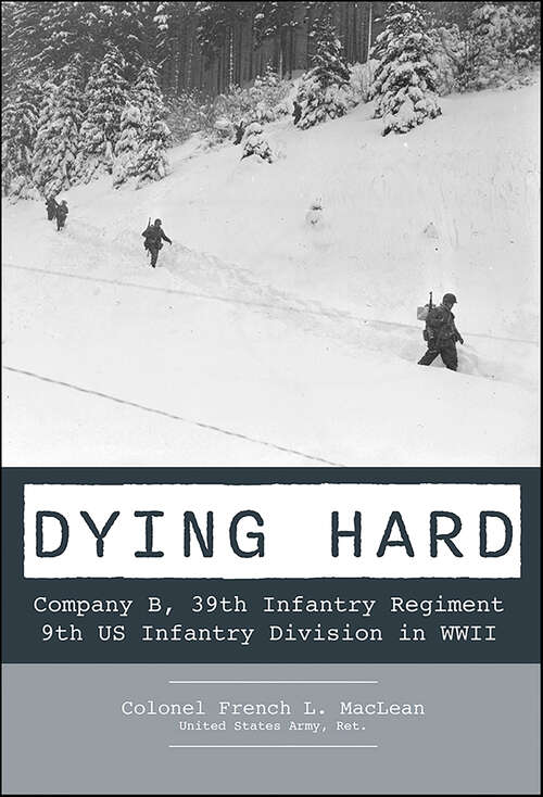 Book cover of Dying Hard: Company B, 39th Infantry Regiment, 9th US Infantry Division in WWII