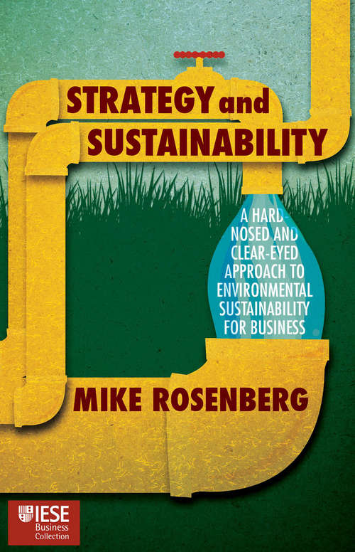 Book cover of Strategy and Sustainability: A Hardnosed and Clear-Eyed Approach to Environmental Sustainability For Business (1st ed. 2015) (IESE Business Collection)