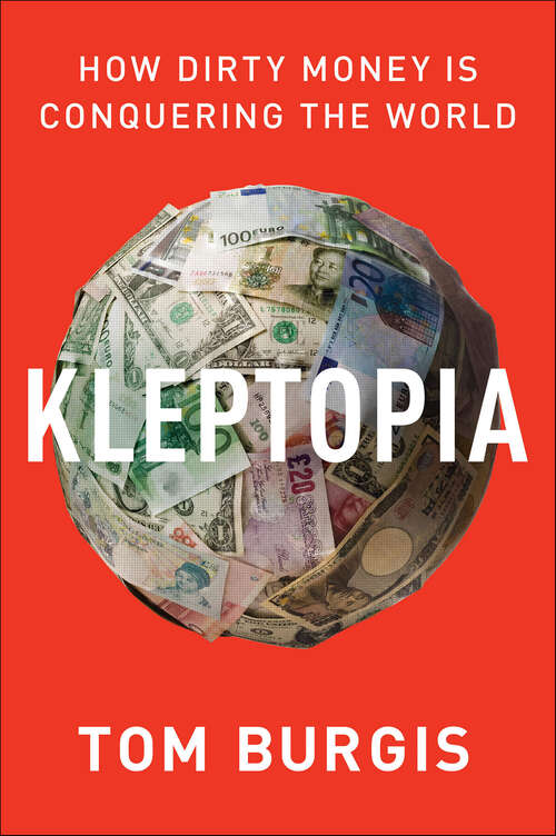 Book cover of Kleptopia: How Dirty Money Is Conquering the World
