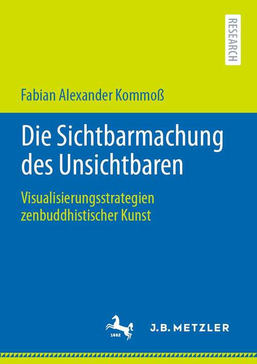 Book cover of Die Sichtbarmachung des Unsichtbaren: Visualisierungsstrategien zenbuddhistischer Kunst (1. Aufl. 2021)