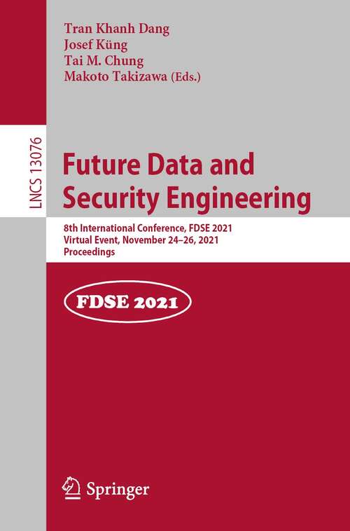 Future Data and Security Engineering: 8th International Conference, FDSE 2021, Virtual Event, November 24–26, 2021, Proceedings (Lecture Notes in Computer Science #13076)