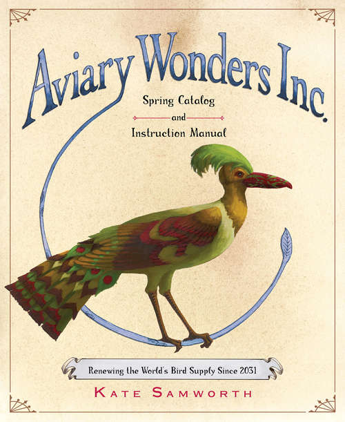 Book cover of Aviary Wonders Inc. Spring Catalog and Instruction Manual: Renewing the World's Bird Supply Since 2031