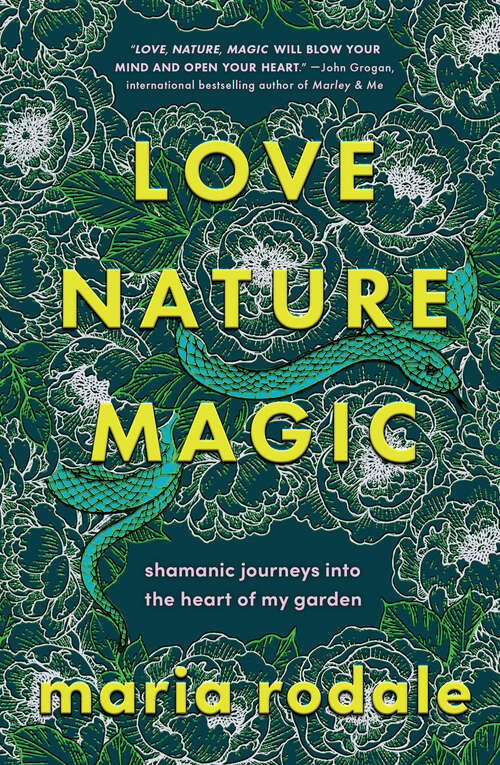 Book cover of Love, Nature, Magic: Shamanic Journeys into the Heart of My Garden