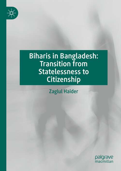Book cover of Biharis in Bangladesh: Transition from Statelessness to Citizenship (1st ed. 2024)