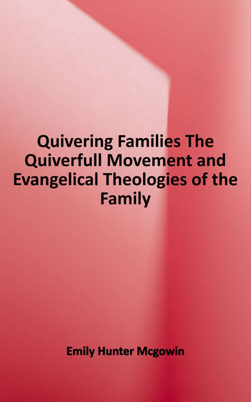 Book cover of Quivering Families: The Quiverfull Movement and Evangelical Theology of The Family