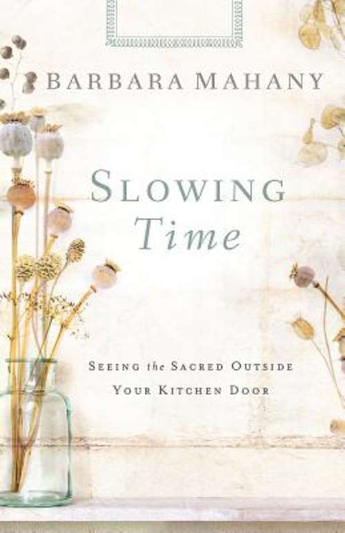 Book cover of Slowing Time: Seeing the Sacred Outside Your Kitchen Door