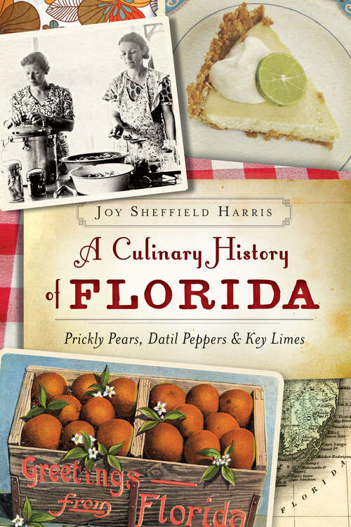 Book cover of A Culinary History of Florida: Prickly Pears, Datil Peppers & Key Limes