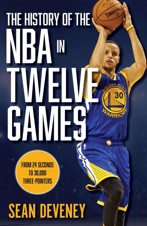 Book cover of The History of the NBA in Twelve Games: From 24 Seconds to 30,000 3-Pointers