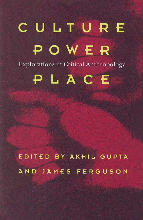 Culture Power Place: Explorations in Critical Anthropology