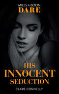 His Innocent Seduction: Make Me Need / Between The Lines / His Innocent Seduction / One Wicked Week (Guilty As Sin Ser.)