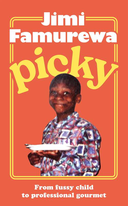 Book cover of Picky: AS SEEN ON TOP JAW: the must-read memoir of a fussy child's journey to professional gourmet