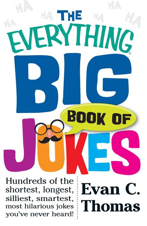 Book cover of The Everything Big Book of Jokes: Hundreds of the Shortest, Longest, Silliest, Smartest, Most Hilarious Jokes You've Never Heard!