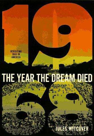 Book cover of The Year The Dream Died: Revisiting 1968 in America