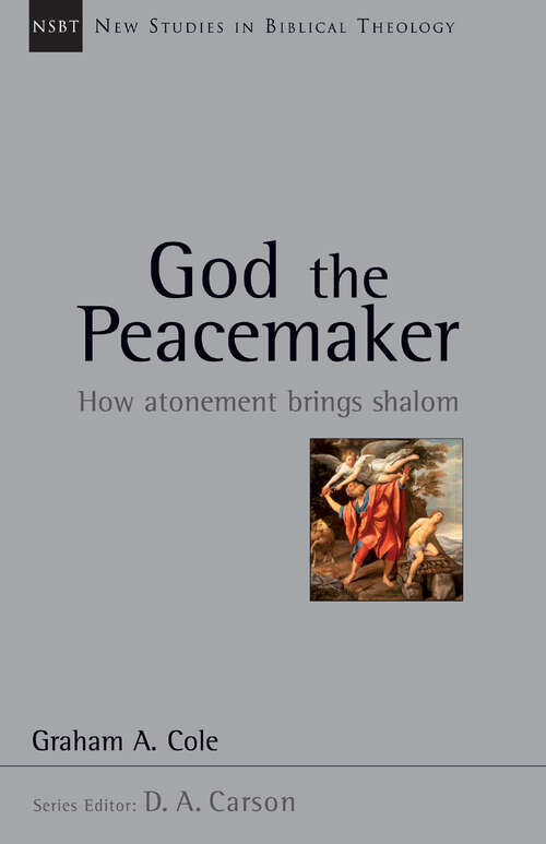 Book cover of God the Peacemaker: How Atonement Brings Shalom (New Studies in Biblical Theology: Volume 25)
