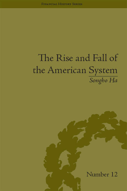 The Rise and Fall of the American System: Nationalism and the Development of the American Economy, 1790-1837 (Financial History #12)