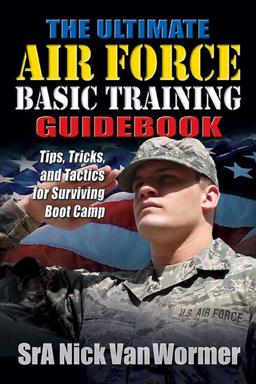 Book cover of The Ultimate Air Force Basic Training Guidebook: Tips, Tricks, and Tactics for Surviving Boot Camp
