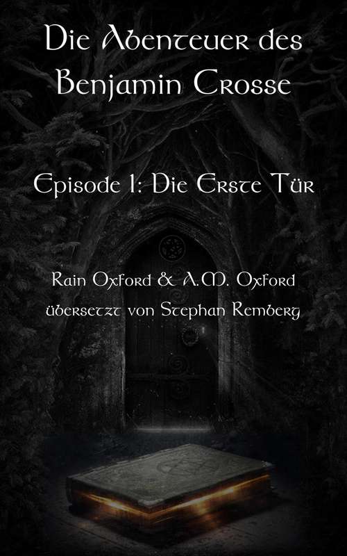 Book cover of Die Abenteuer des Benjamin Crosse Episode I: Die Erste Tür