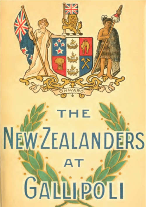 NEW ZEALANDERS AT GALLIPOLI [Illustrated Edition] (Official History Of New Zealand’s Effort In The Great War #1)