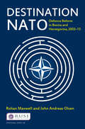 Destination NATO: Defence Reform in Bosnia and Herzegovina, 2003–13 (Whitehall Papers)