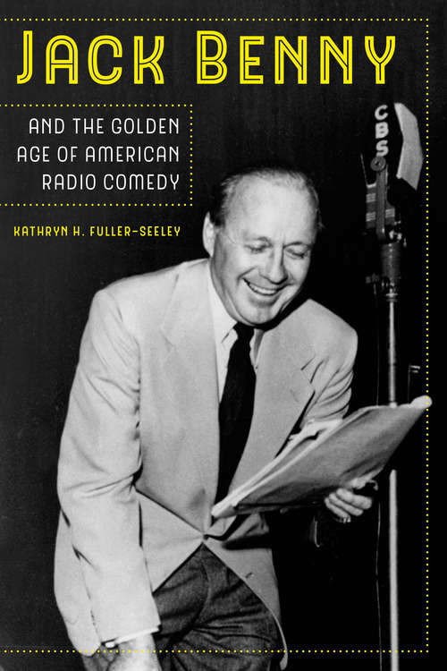 Book cover of Jack Benny and the Golden Age of American Radio Comedy