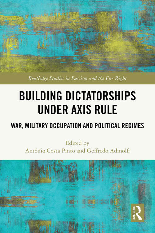Book cover of Building Dictatorships under Axis Rule: War, Military Occupation and Political Regimes (1) (Routledge Studies in Fascism and the Far Right)