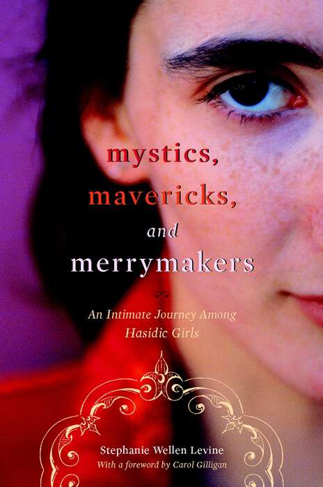 Book cover of Mystics, Mavericks, and Merrymakers: An Intimate Journey among Hasidic Girls