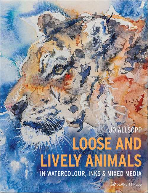 Book cover of Loose and Lively Animals in Watercolour, Inks & Mixed Media