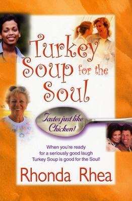 Book cover of Turkey Soup for the Soul: Tastes Just Like Chicken!