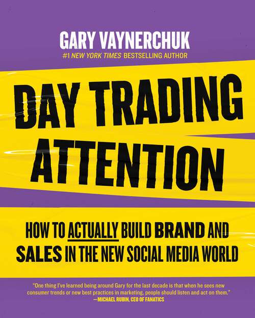 Book cover of Day Trading Attention: How to Actually Build Brand and Sales in the New Social Media World