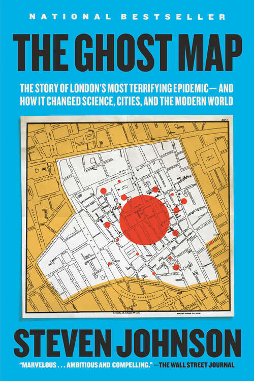 Book cover of The Ghost Map: The Story of London's Most Terrifying Epidemic--and How It Changed Science, Cities, and the Modern World