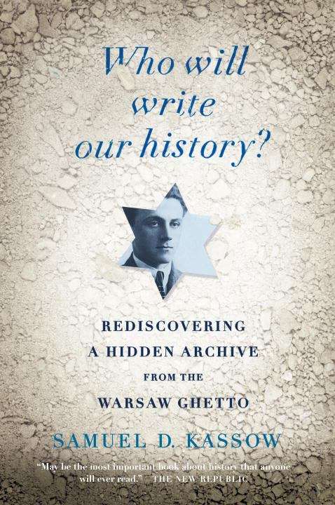 Book cover of Who Will Write Our History? Rediscovering a Hidden Archive from the Warsaw Ghetto
