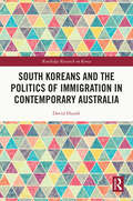 South Koreans and the Politics of Immigration in Contemporary Australia (Routledge Research on Korea)