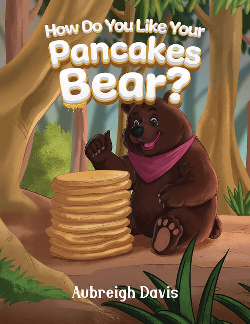 Book cover of How Do You Like Your Pancakes, Bear?