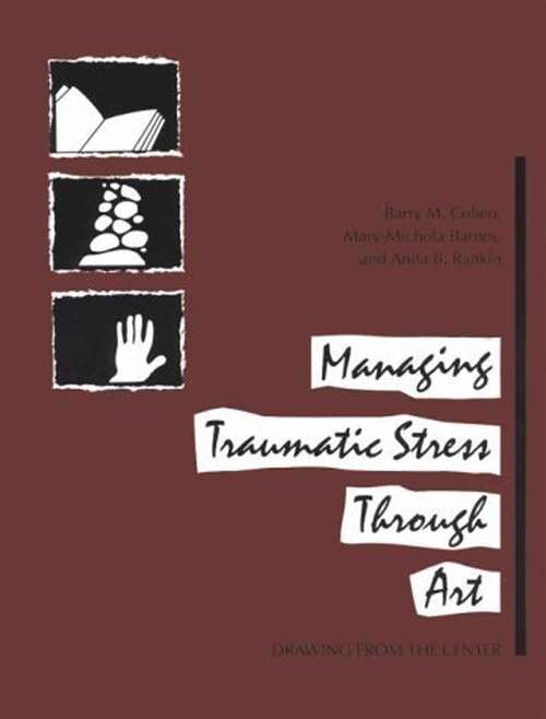 Book cover of Managing Traumatic Stress Through Art: Drawing from the Center
