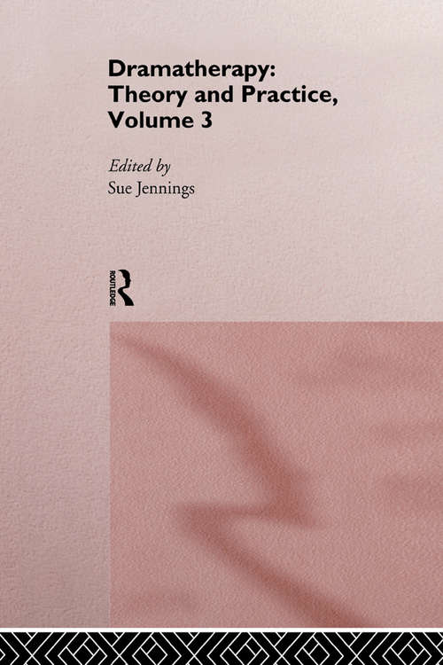 Dramatherapy: Theory And Practice, Volume 3