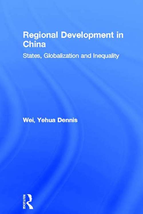 Regional Development in China: States, Globalization and Inequality (Routledge Studies on China in Transition #No.9)