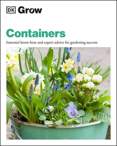 Book cover of Grow Containers: Essential Know-how and Expert Advice for Gardening Success