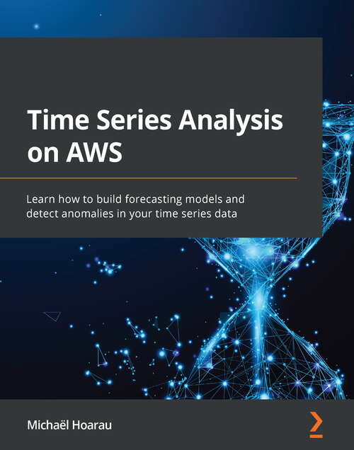 Book cover of Time Series Analysis on AWS: Learn how to build forecasting models and detect anomalies in your time series data
