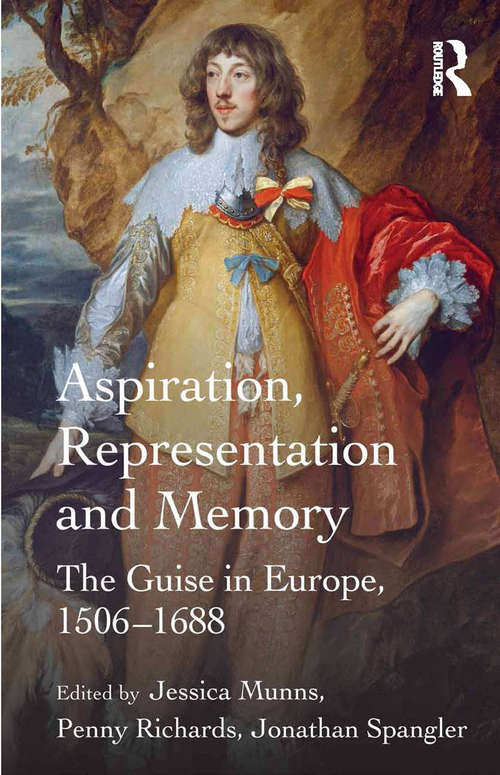 Aspiration, Representation and Memory: The Guise in Europe, 1506–1688