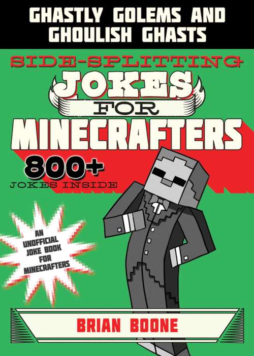 Sidesplitting Jokes for Minecrafters: Ghastly Golems and Ghoulish Ghasts (Jokes For Minecrafters #4)