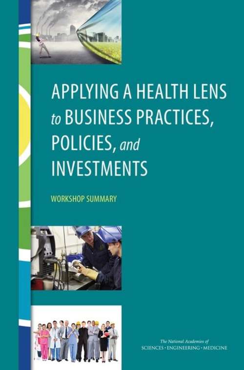 Book cover of Applying a Health Lens to Business Practices, Policies, and Investments: Workshop Summary
