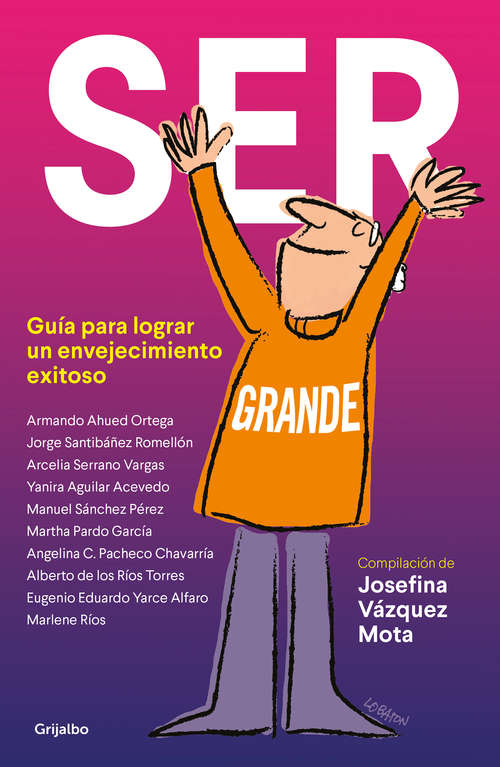 Book cover of Ser grande: Guía para lograr un envejecimiento exitoso
