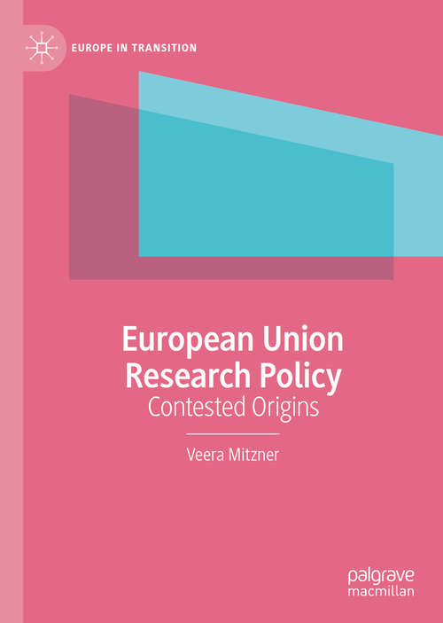 Book cover of European Union Research Policy: Contested Origins (1st ed. 2020) (Europe in Transition: The NYU European Studies Series)