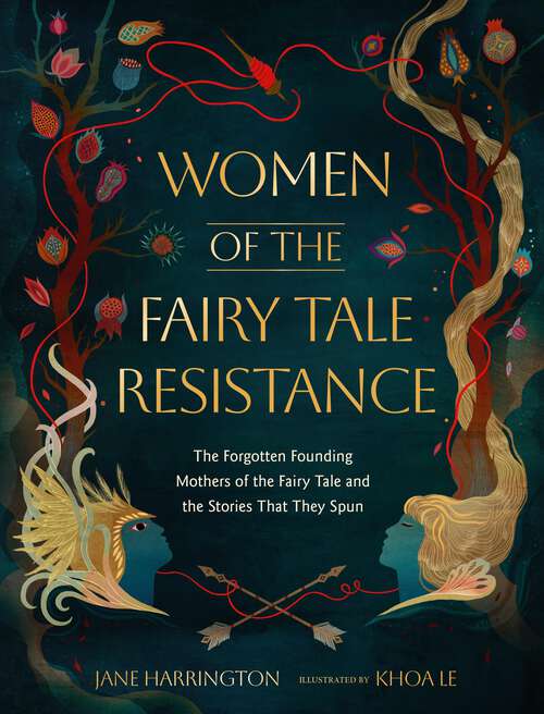Book cover of Women of the Fairy Tale Resistance: The Forgotten Founding Mothers of the Fairy Tale and the Stories That They Spun
