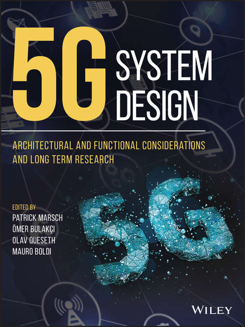 5G System Design: Architectural and Functional Considerations and Long Term Research