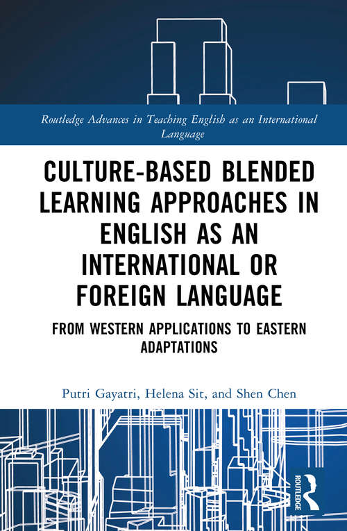Book cover of Culture-Based Blended Learning Approaches in English as an International or Foreign Language: From Western Applications to Eastern Adaptations (1) (Routledge Advances in Teaching English as an International Language Series)