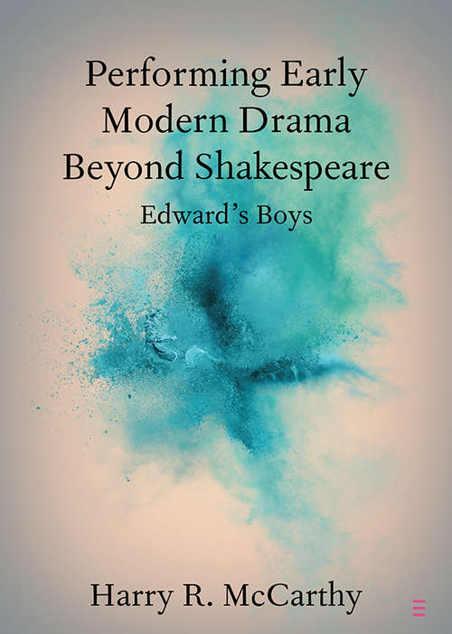 Book cover of Performing Early Modern Drama Beyond Shakespeare: Edward's Boys (Elements in Shakespeare Performance)